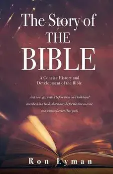 The Story of THE BIBLE: A Concise History and Development of the Bible, Paperback/Ron Lyman