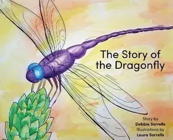 The Story of the Dragonfly, Hardcover/Debbie Sorrells