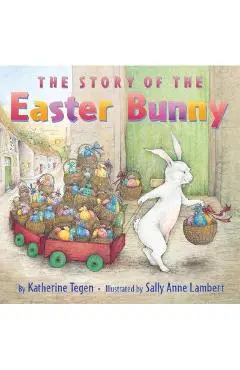 The Story of the Easter Bunny - Katherine Tegen