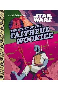 The Story of the Faithful Wookiee (Star Wars) - Golden Books