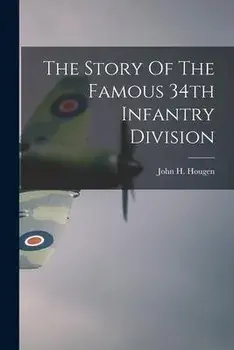 The Story Of The Famous 34th Infantry Division, Paperback/John H. 1900- Hougen