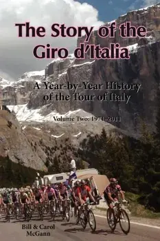 The Story of the Giro d'Italia: A Year-by-Year History of the Tour of Italy, Volume Two: 1971-2011, Paperback/Bill McGann