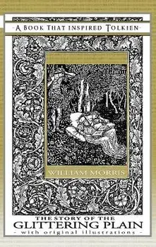The Story of the Glittering Plain - A Book That Inspired Tolkien: With Original Illustrations, Hardcover/William Morris