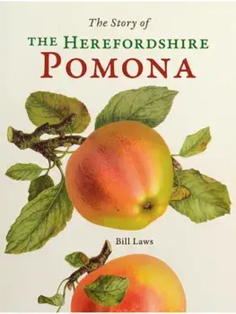 The Story of the Herefordshire Pomona, Hardback/Bill Laws