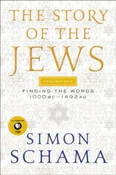 The Story of the Jews, Volume One: Finding the Words 1000 BC-1492 AD, Paperback/Simon Schama