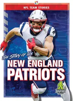 The Story of the New England Patriots, Hardcover/Jim Gigliotti