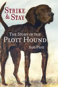 The Story of the Plott Hound: Strike & Stay, Hardcover/Bob Plott