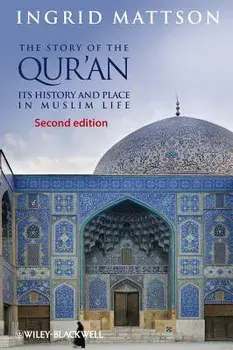 The Story of the Qur'an: Its History and Place in Muslim Life, Paperback/Ingrid Mattson