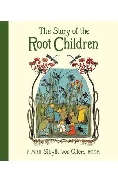 The Story of the Root Children: Mini Edition - Sibylle Von Olfers