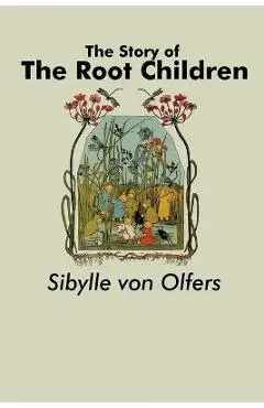 The Story of the Root Children - Sibylle Von Olfers