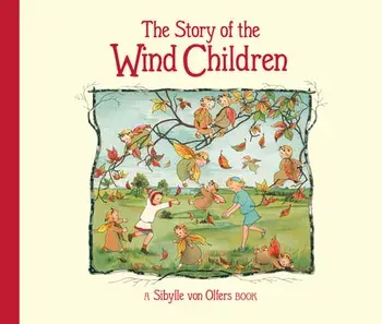 The Story of the Wind Children, Hardcover/Sibylle Von Olfers