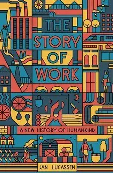 The Story of Work. A New History of Humankind, Paperback/Jan Lucassen