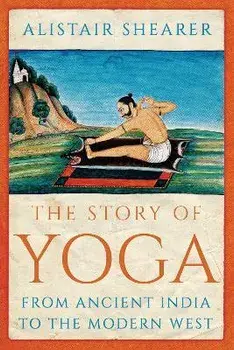 The Story of Yoga. From Ancient India to the Modern West, Paperback/Alistair Shearer
