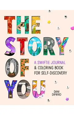 The Story of You: A Swiftie Journal & Coloring Book for Self-Discovery - Dani Dipirro