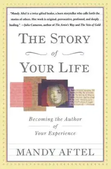 The Story of Your Life: Becoming the Author of Your Experience, Paperback/Mandy Aftel