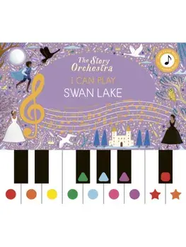 The Story Orchestra: I Can Play: Swan Lake. Learn 8 easy pieces from the series!, Hardback/***
