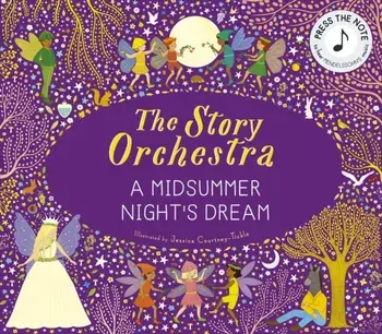 The Story Orchestra: Shakespeare's A Midsummer Night's Dream. Press the note to hear Mendelssohn's music, Hardback/***