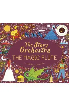The Story Orchestra: The Magic Flute: Press the Note to Hear Mozart's Music - Jessica Courtney-tickle