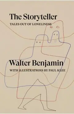 The Storyteller: Tales Out of Loneliness - Walter Benjamin