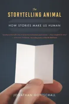 The Storytelling Animal: How Stories Make Us Human, Paperback/Jonathan Gottschall