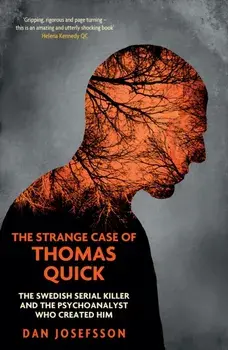 The Strange Case of Thomas Quick. The Swedish Serial Killer and the Psychoanalyst Who Created Him, Paperback/Dan Josefsson