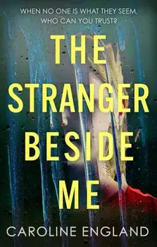 The Stranger Beside Me. A gripping twisty thriller which will leave you asking yourself: who can you trust?, Paperback/Caroline England