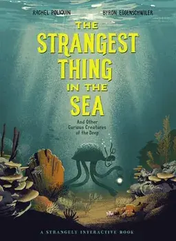 The Strangest Thing in the Sea: And Other Curious Creatures of the Deep, Hardcover/Rachel Poliquin