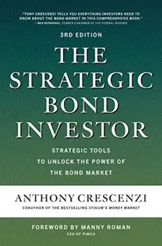 The Strategic Bond Investor, Third Edition: Strategies and Tools to Unlock the Power of the Bond Market, Hardcover/Anthony Crescenzi