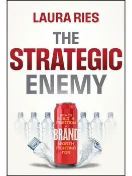 The Strategic Enemy. How to Build and Position a Brand Worth Fighting For, Hardback/Laura Ries