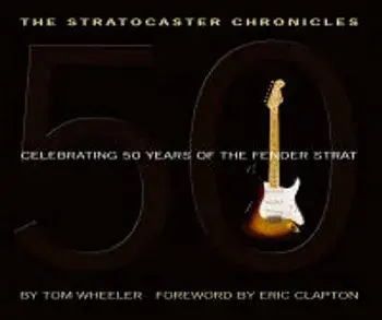 The Stratocaster Chronicles: Celebrating 50 Years of the Fender Strat 'With CD', Hardcover/Tom Wheeler