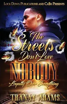 The Streets Don't Love Nobody: Loyalty over Everything, Paperback/Tranay Adams