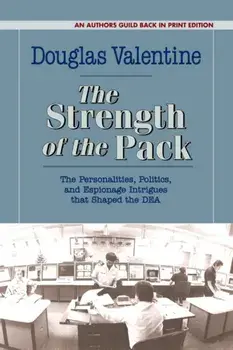 The Strength of the Pack: The Personalities, Politics, and Espionage Intrigues That Shaped the Dea, Paperback/Douglas Valentine
