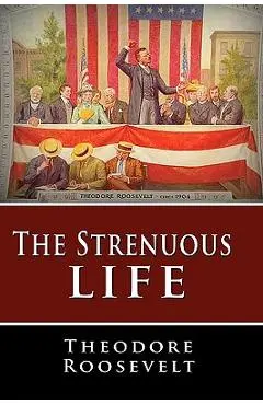The Strenuous Life - Theodore Roosevelt