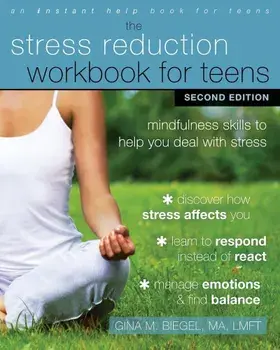 The Stress Reduction Workbook for Teens: Mindfulness Skills to Help You Deal with Stress, Paperback/Gina M. Biegel