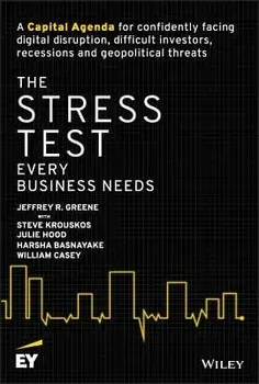 The Stress Test Every Business Needs: A Capital Agenda for Confidently Facing Digital Disruption, Difficult Investors, Recessions and Geopolitical Thr, Hardcover/Jeffrey R. Greene
