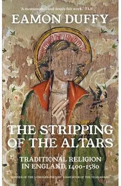 The Stripping of the Altars: Traditional Religion in England, 1400-1580 - Eamon Duffy