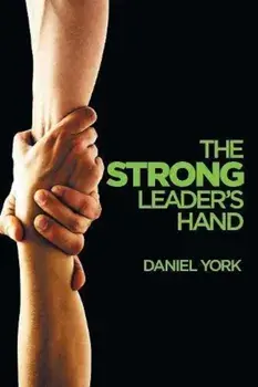The Strong Leader's Hand: 6 Essential Elements Every Leader Must Master, Paperback/Daniel York