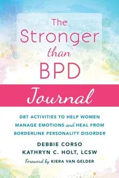 The Stronger Than Bpd Journal: Dbt Activities to Help Women Manage Emotions and Heal from Borderline Personality Disorder, Paperback/Debbie Corso