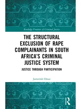 The Structural Exclusion of Rape Complainants in South Africa’s Criminal Justice System. Justice through Participation, Hardback/Jameelah Omar