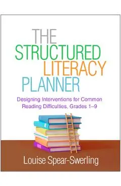 The Structured Literacy Planner: Designing Interventions for Common Reading Difficulties, Grades 1-9 - Louise Spear-swerling