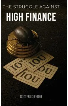 The Struggle Against High Finance - Gottfried Feder