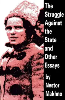 The Struggle Against the State and Other Essays, Paperback/Nestor Makhno