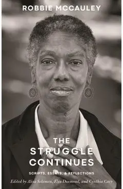 The Struggle Continues: Robbie McCauley: Scripts, Essays, & Reflections - Alisa Solomon