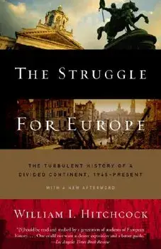 The Struggle for Europe: The Turbulent History of a Divided Continent 1945 to the Present, Paperback/William I. Hitchcock