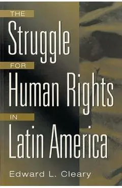 The Struggle for Human Rights in Latin America - Edward Cleary
