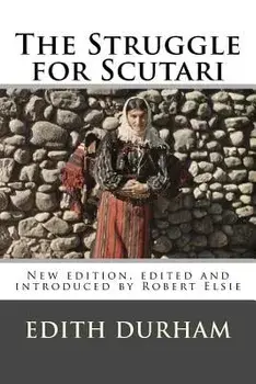 The Struggle for Scutari (Turk, Slav, and Albanian): New edition, edited and introduced by Robert Elsie, Paperback/Robert Elsie