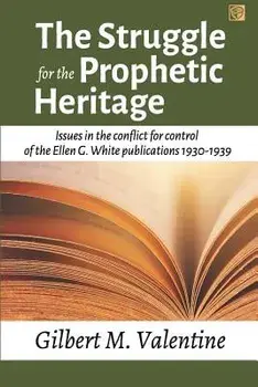 The Struggle for the Prophetic Heritage: Issues in the Conflict for Control of the Ellen G. White Publications 1930-1939, Paperback/Gilbert M. Valentine