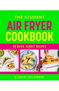 The Student Air Fryer Cookbook - Elodie Colombel