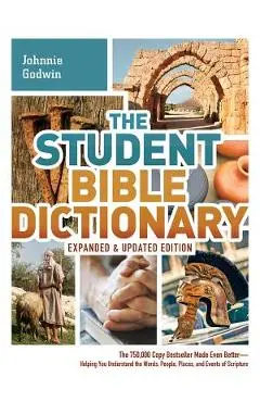 The Student Bible Dictionary - Johnnie Godwin