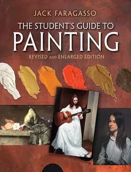 The Student's Guide to Painting: Revised and Expanded Edition, Paperback/Jack Faragasso